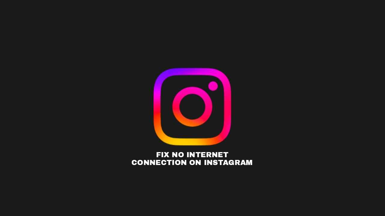 Fix: No Internet Connection on Instagram